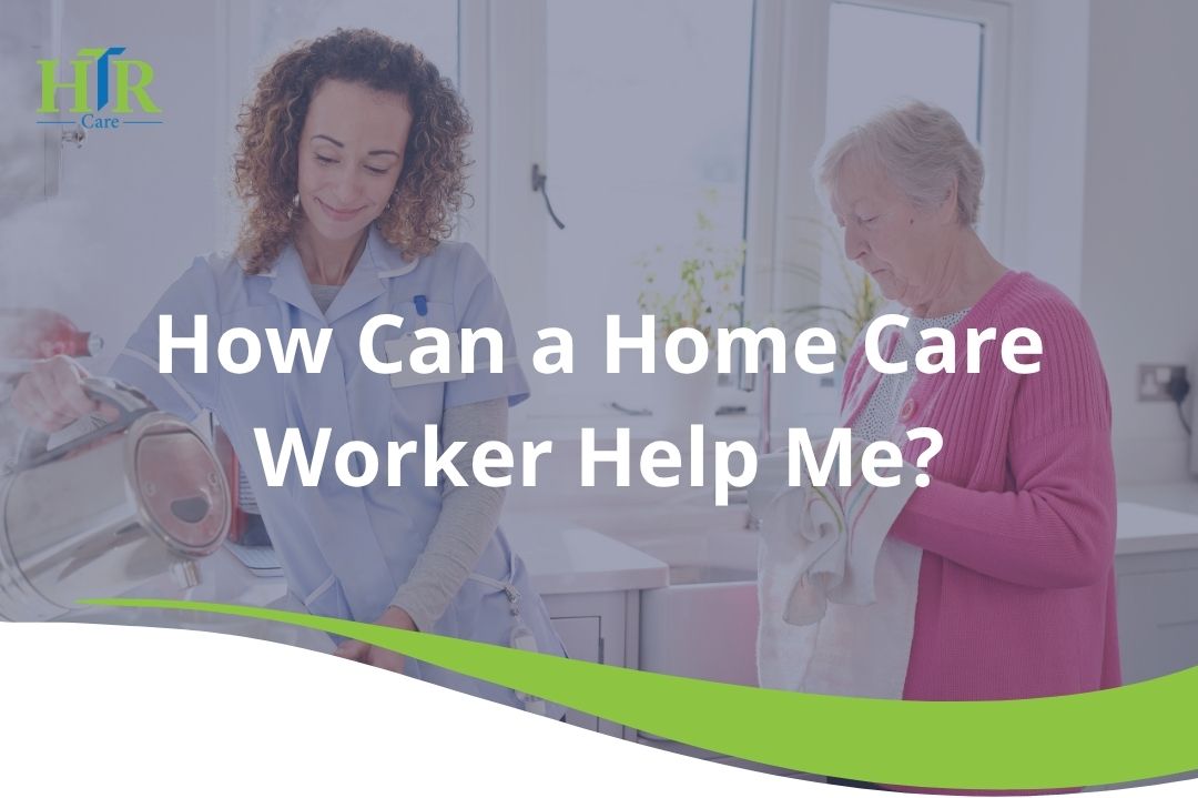 How Can a Home Care Worker Help Me?